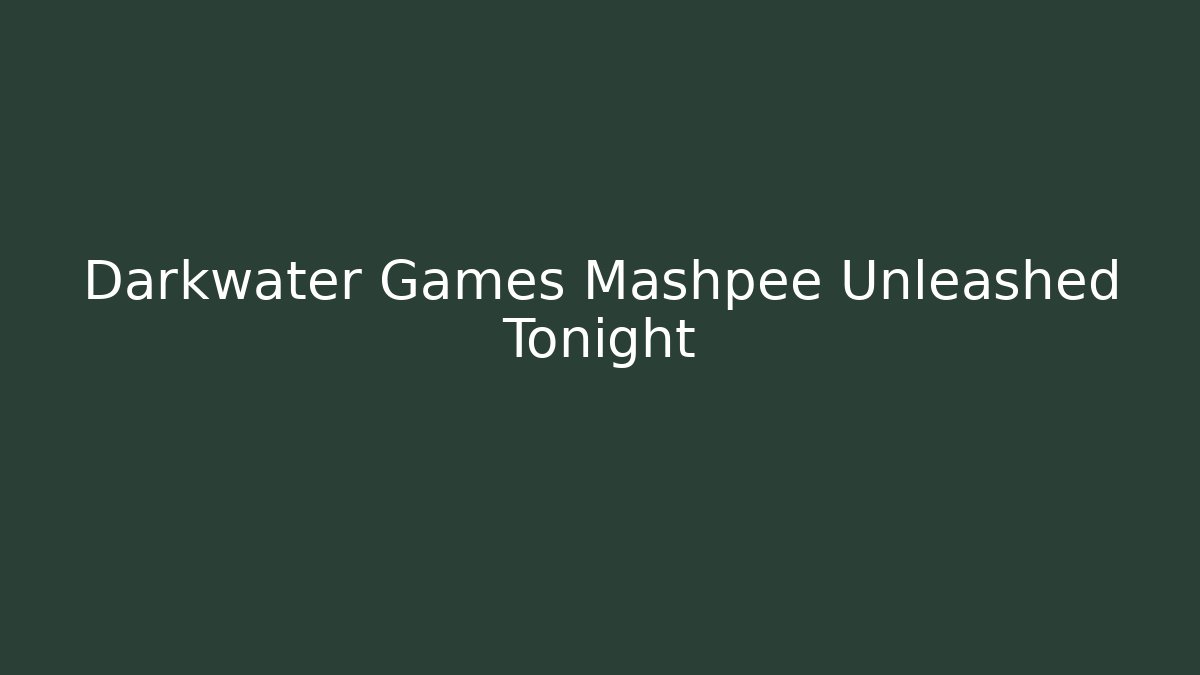 Darkwater Games Mashpee Unleashed Tonight - Create More Assets