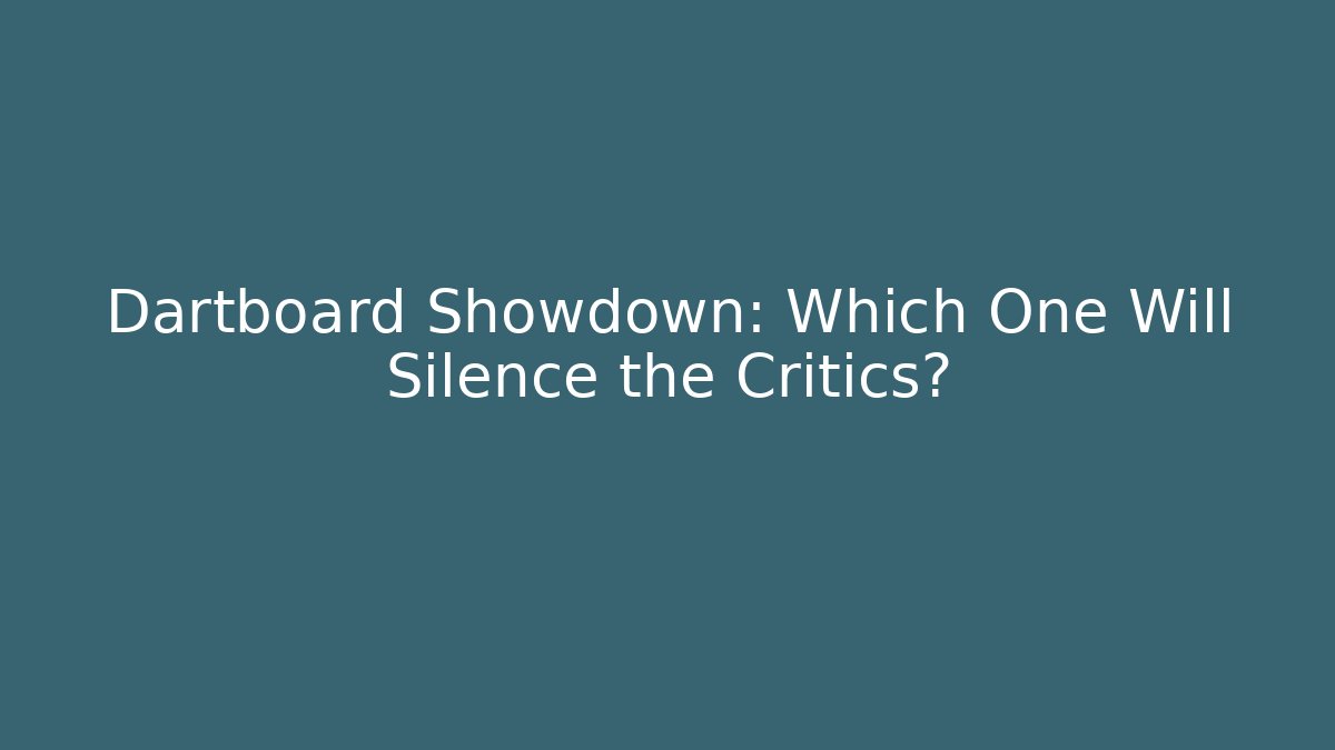 Dartboard Showdown: Which One Will Silence the Critics?