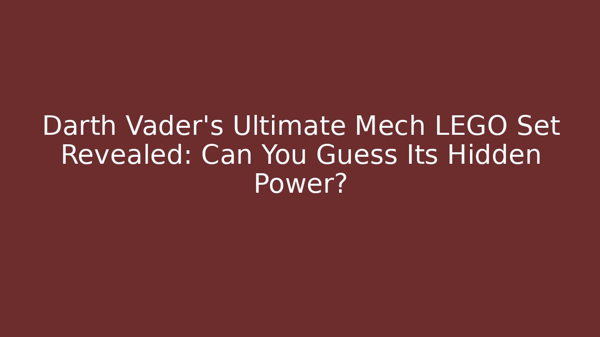 Darth Vader's Ultimate Mech LEGO Set Revealed: Can You Guess Its Hidden Power?