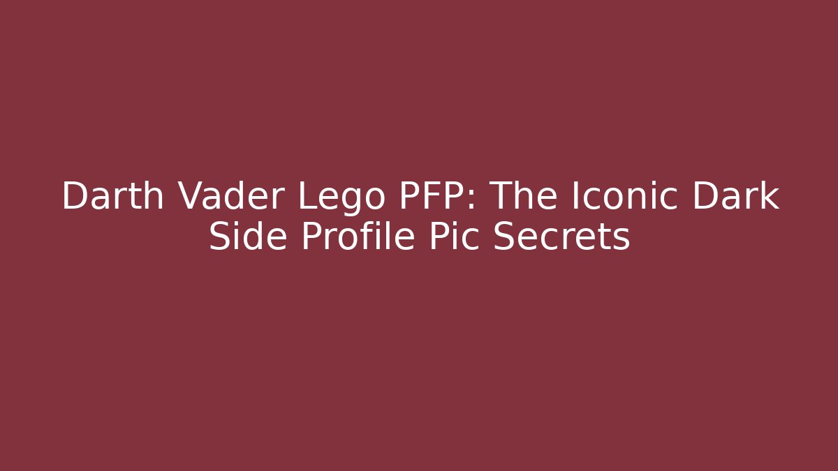 Darth Vader Lego PFP: The Iconic Dark Side Profile Pic Secrets