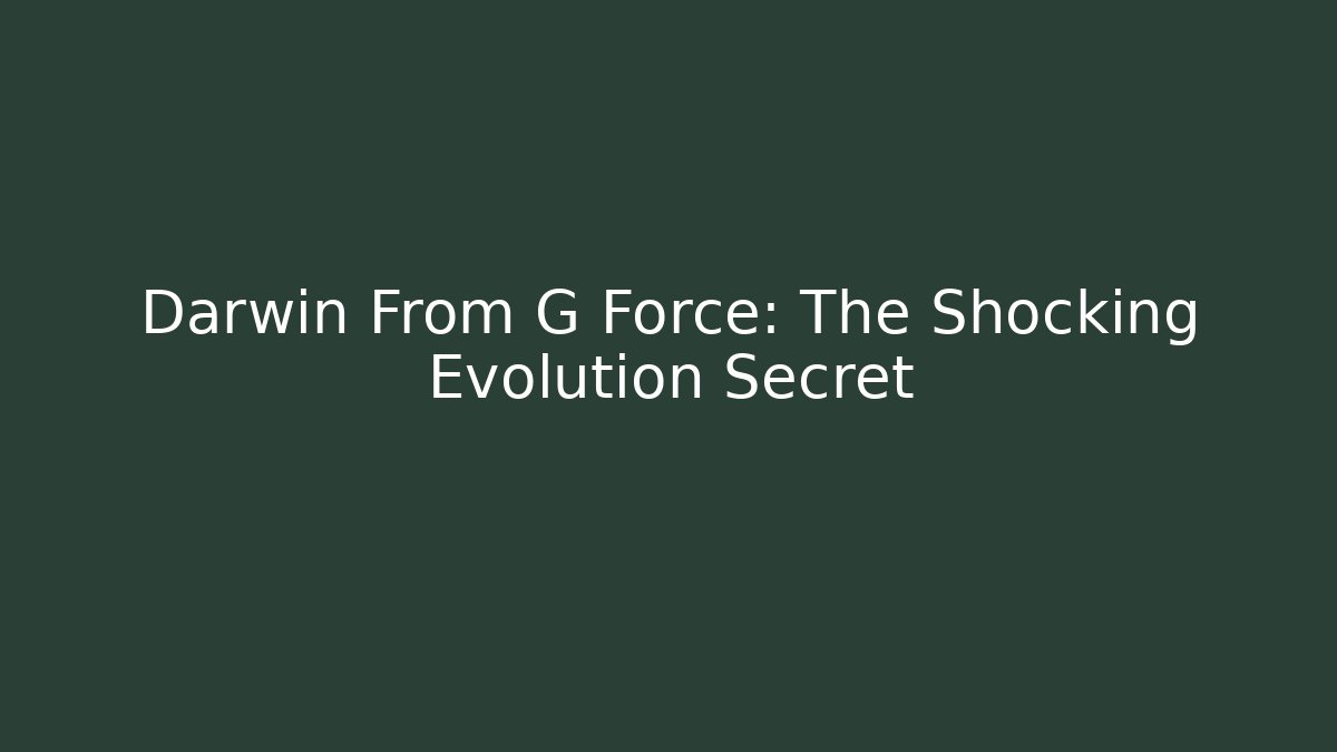 Darwin From G Force: The Shocking Evolution Secret - Create More Assets