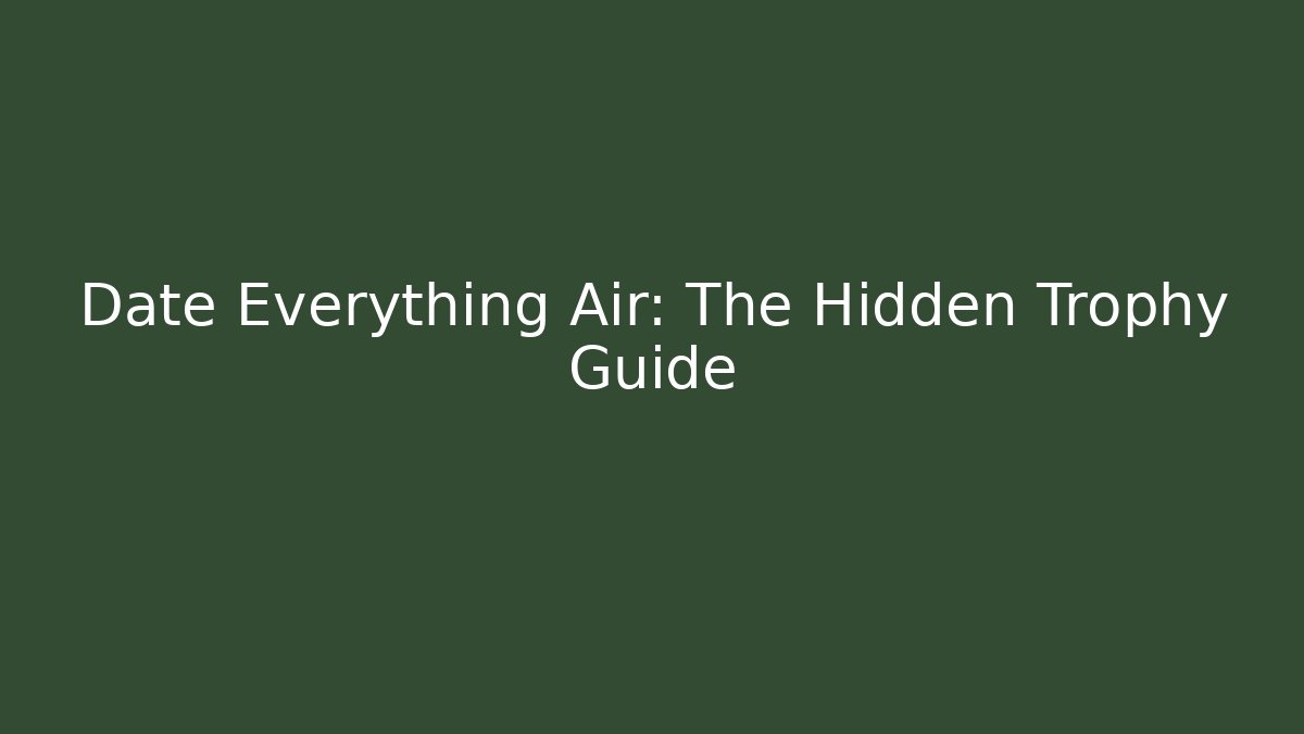 Date Everything Air: The Hidden Trophy Guide