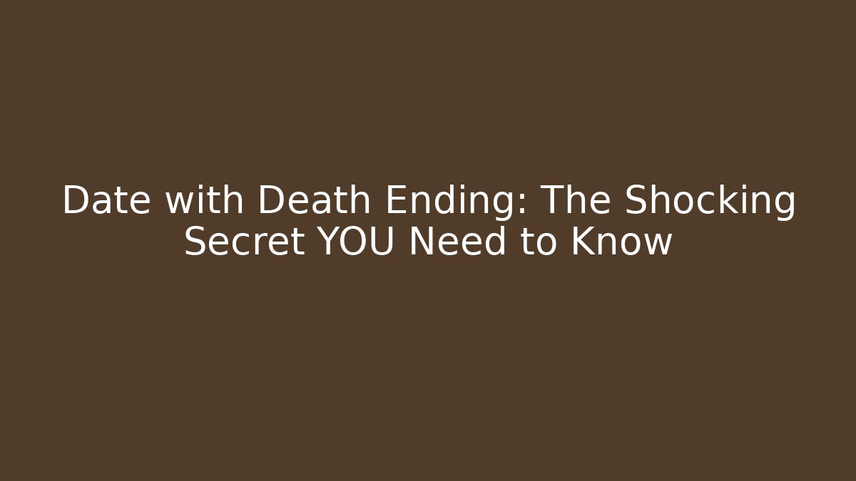 Date with Death Ending: The Shocking Secret YOU Need to Know