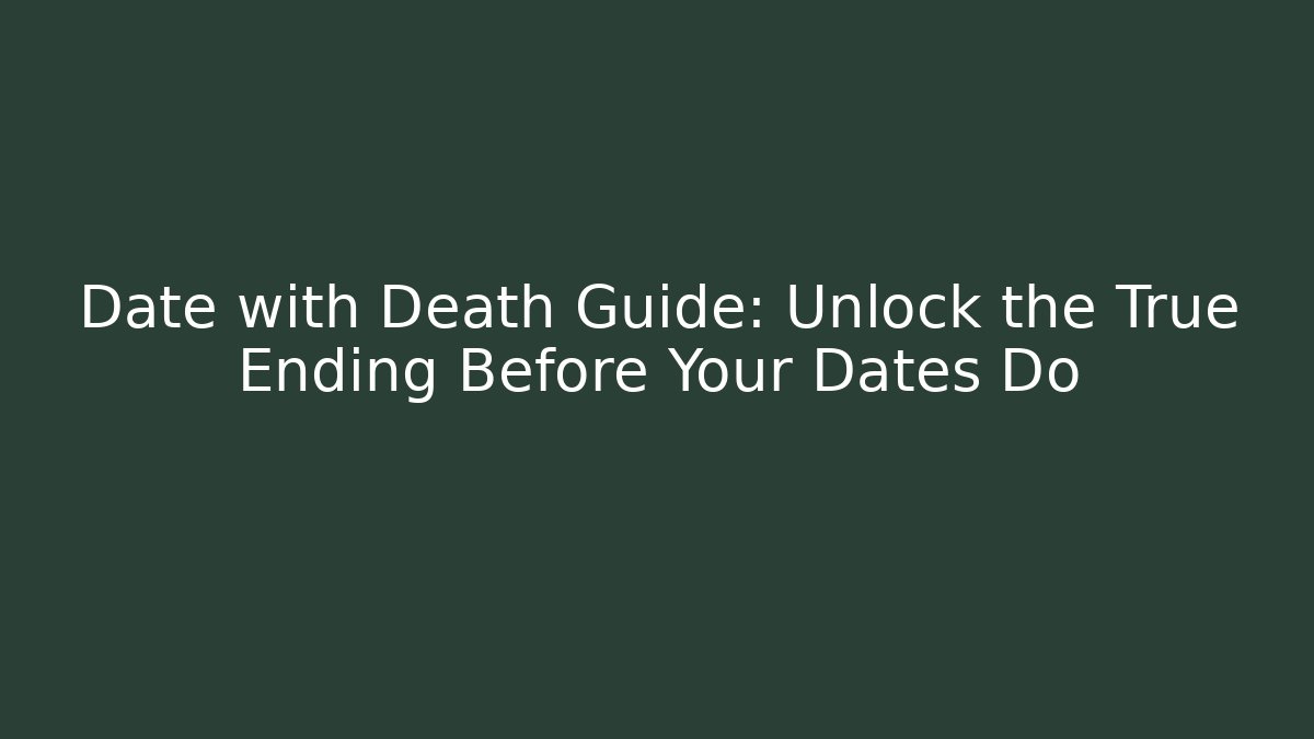 Date with Death Guide: Unlock the True Ending Before Your Dates Do