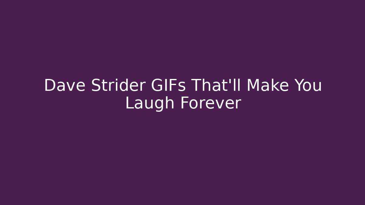 Dave Strider GIFs That'll Make You Laugh Forever