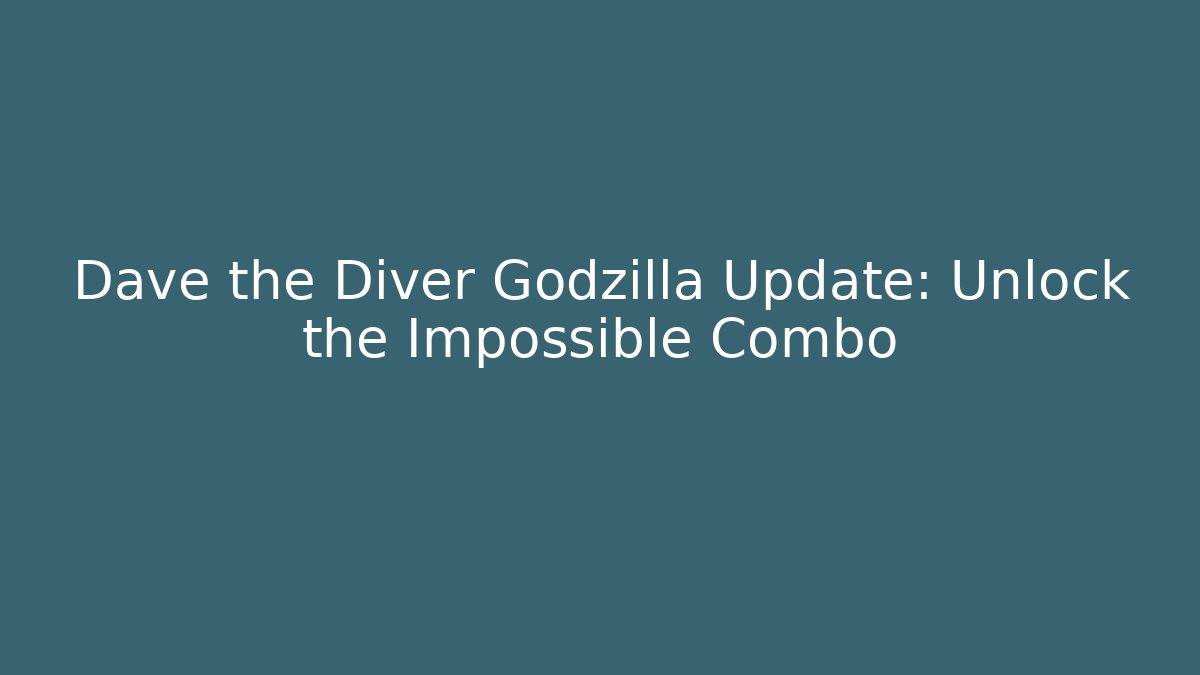 Dave the Diver Godzilla Update: Unlock the Impossible Combo - Create More Assets