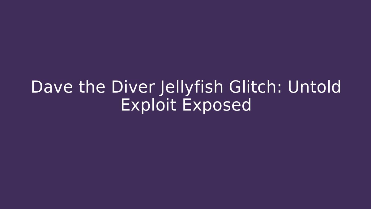 Dave the Diver Jellyfish Glitch: Untold Exploit Exposed - Create More Assets