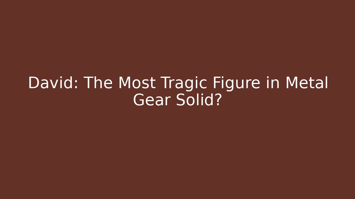 David: The Most Tragic Figure in Metal Gear Solid?