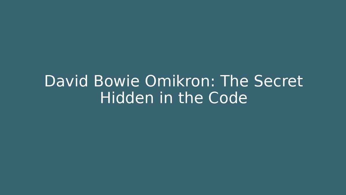 David Bowie Omikron: The Secret Hidden in the Code