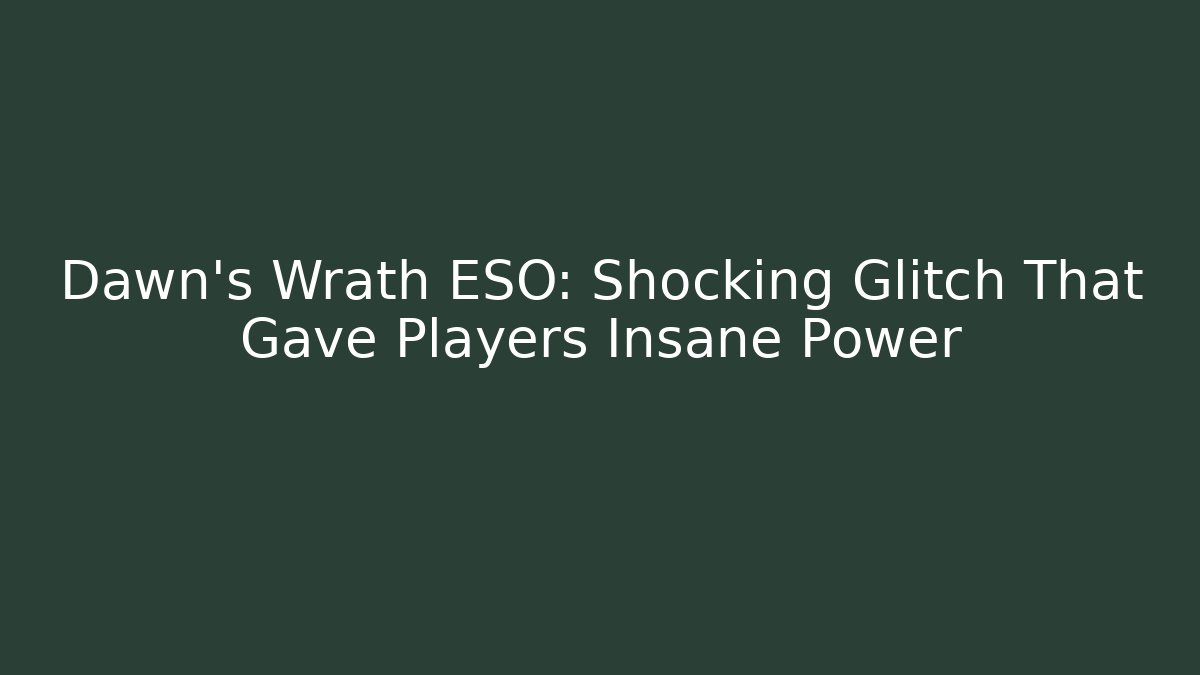 Dawn's Wrath ESO: Shocking Glitch That Gave Players Insane Power