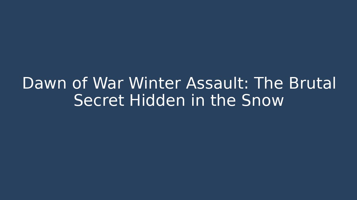 Dawn of War Winter Assault: The Brutal Secret Hidden in the Snow