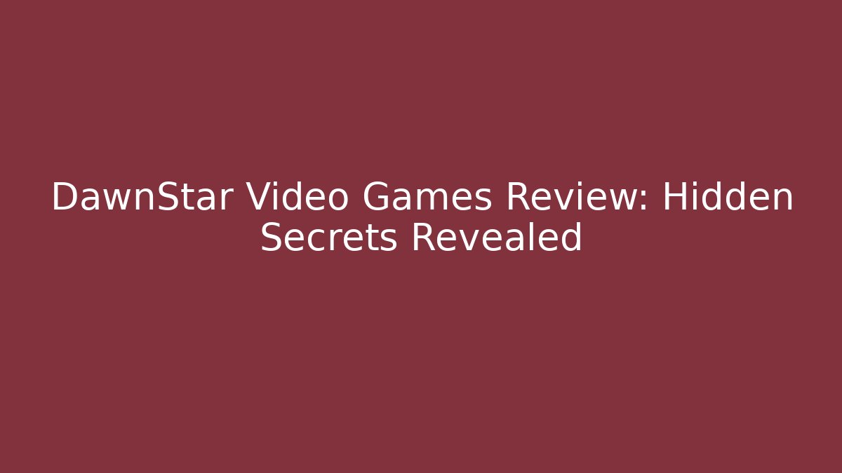 DawnStar Video Games Review: Hidden Secrets Revealed