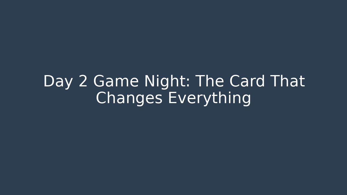 Day 2 Game Night: The Card That Changes Everything - Create More Assets