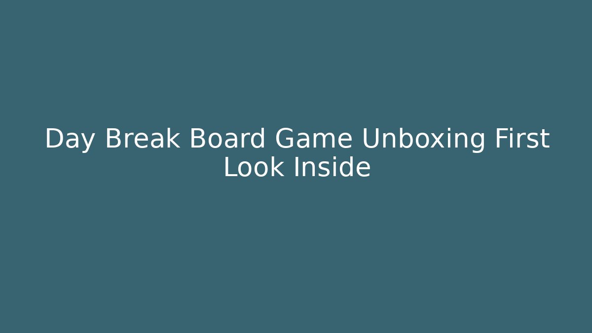Day Break Board Game Unboxing First Look Inside