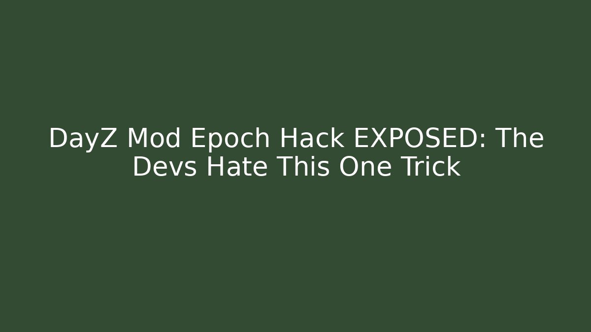 DayZ Mod Epoch Hack EXPOSED: The Devs Hate This One Trick