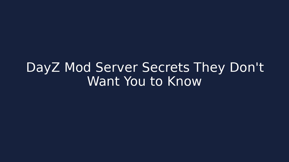 DayZ Mod Server Secrets They Don't Want You to Know - Create More Assets