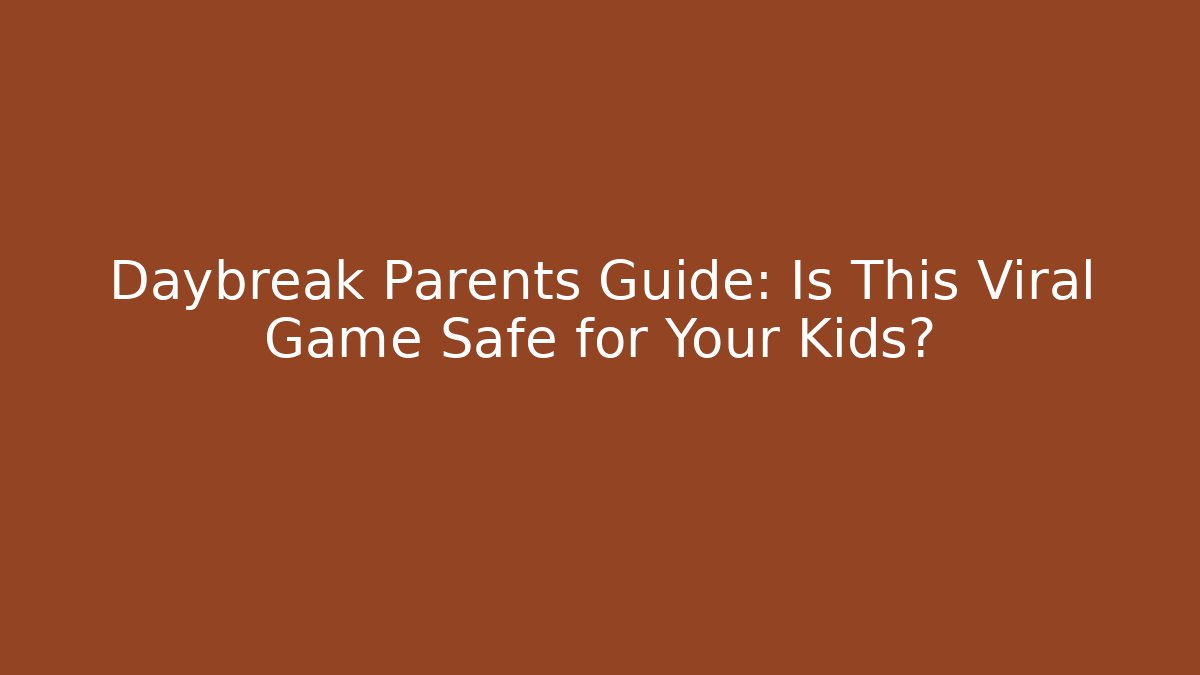 Daybreak Parents Guide: Is This Viral Game Safe for Your Kids?