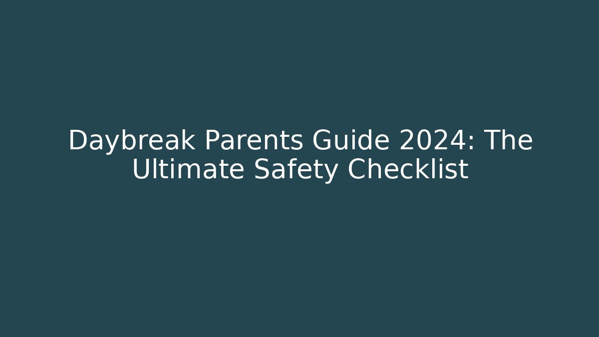 Daybreak Parents Guide 2024: The Ultimate Safety Checklist - Create More Assets