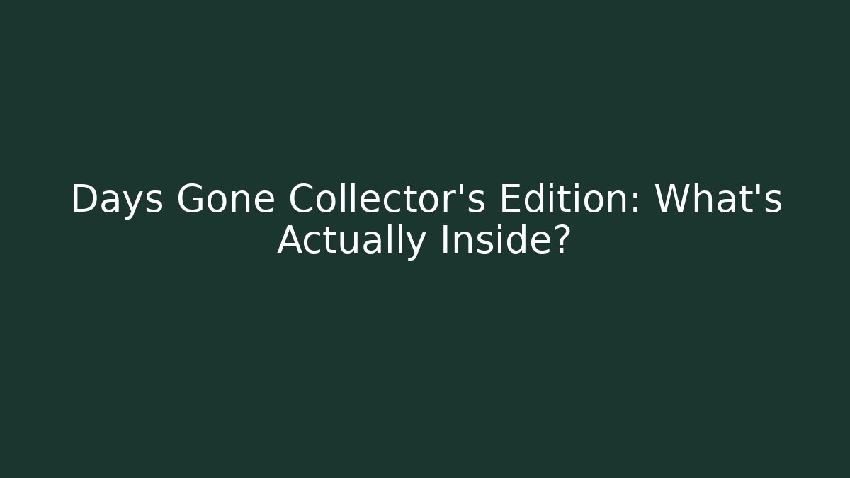 Days Gone Collector's Edition: What's Actually Inside?