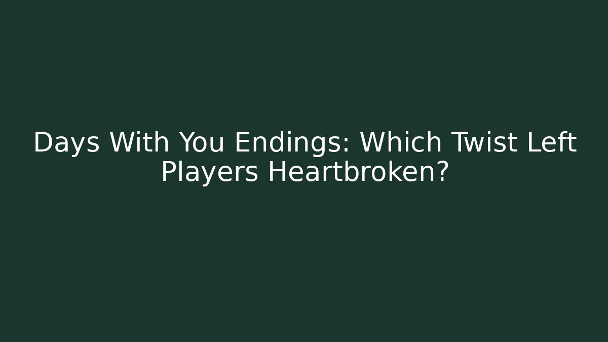 Days With You Endings: Which Twist Left Players Heartbroken?