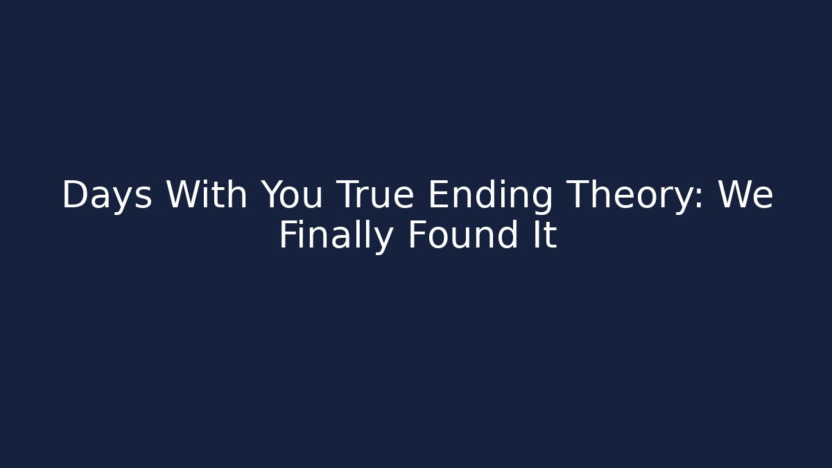 Days With You True Ending Theory: We Finally Found It - Create More Assets