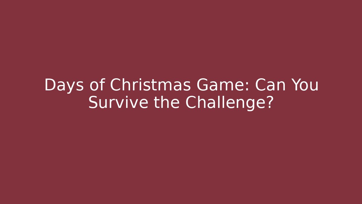 Days of Christmas Game: Can You Survive the Challenge?