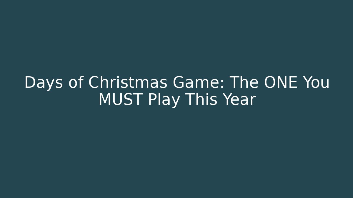 Days of Christmas Game: The ONE You MUST Play This Year