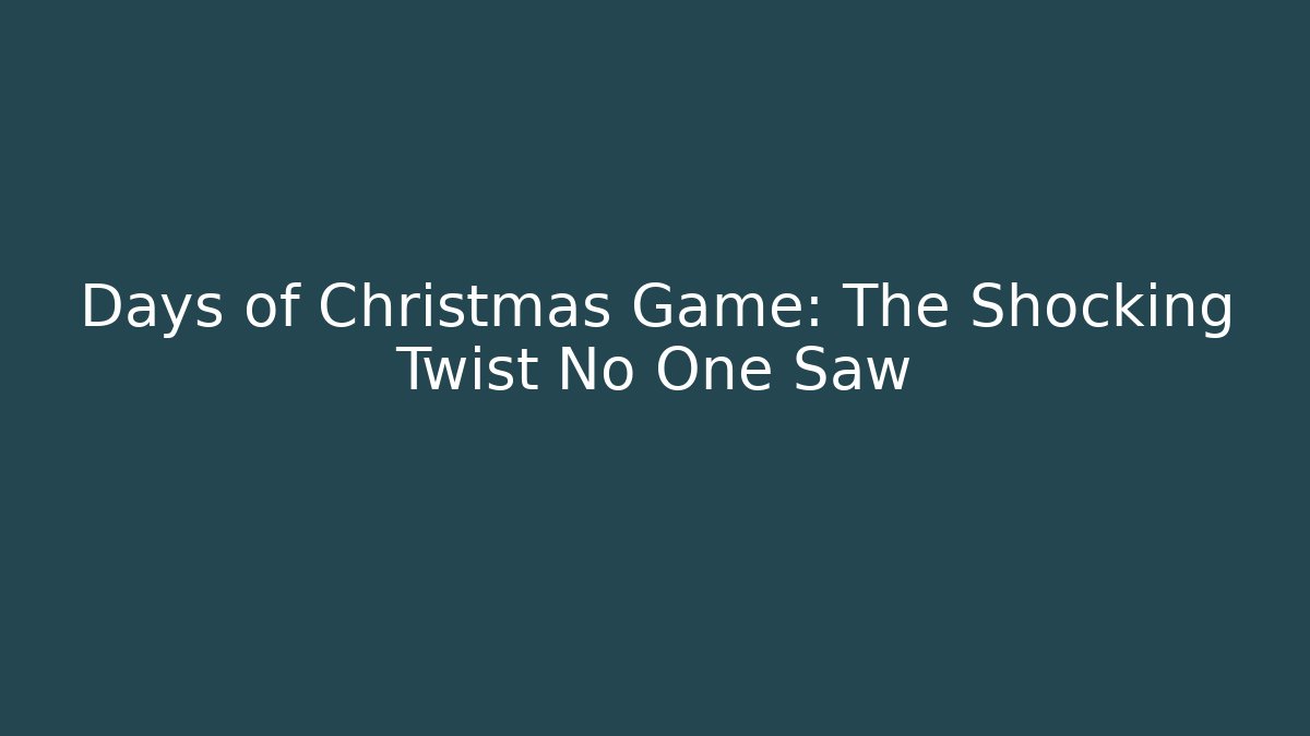 Days of Christmas Game: The Shocking Twist No One Saw