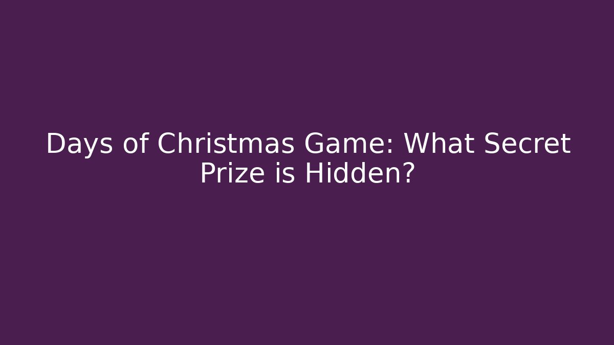 Days of Christmas Game: What Secret Prize is Hidden?
