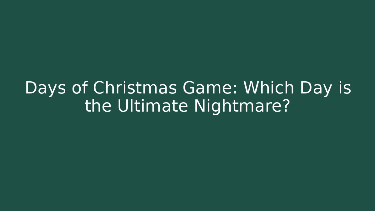 Days of Christmas Game: Which Day is the Ultimate Nightmare?