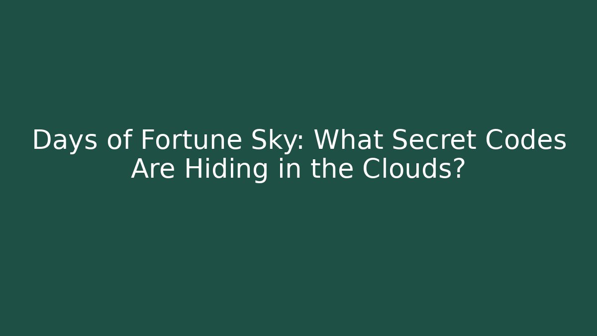 Days of Fortune Sky: What Secret Codes Are Hiding in the Clouds?
