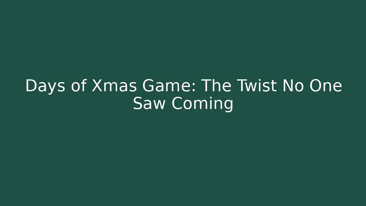 Days of Xmas Game: The Twist No One Saw Coming