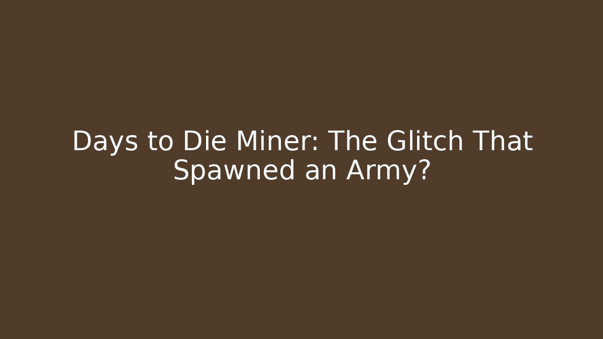 Days to Die Miner: The Glitch That Spawned an Army?