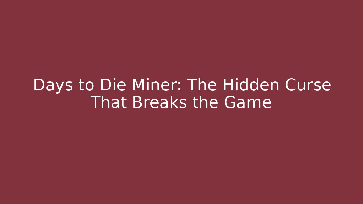Days to Die Miner: The Hidden Curse That Breaks the Game