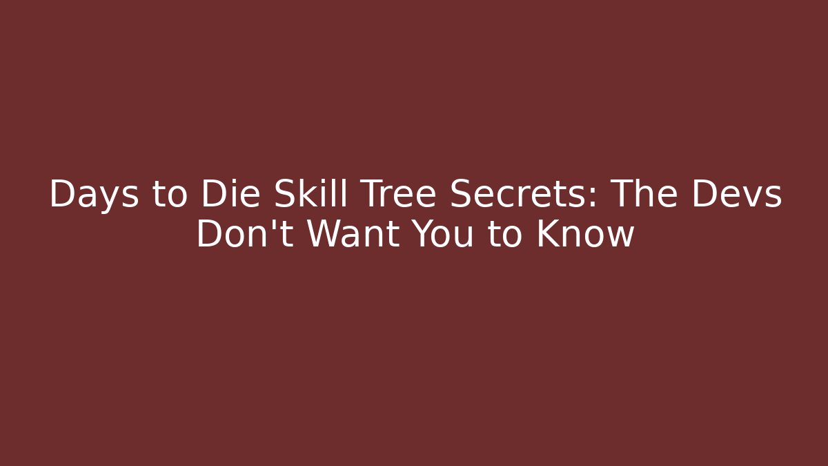 Days to Die Skill Tree Secrets: The Devs Don’t Want You to Know