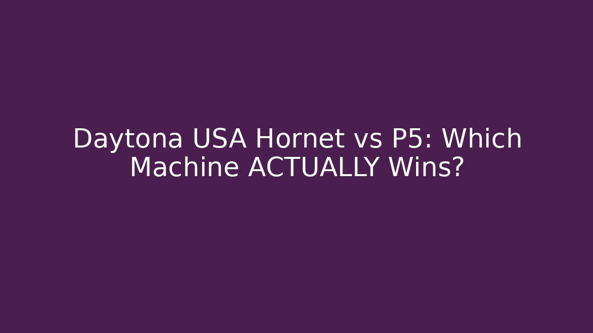 Daytona USA Hornet vs P5: Which Machine ACTUALLY Wins?