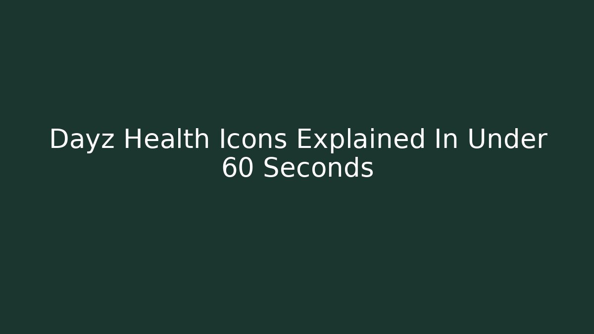 Dayz Health Icons Explained In Under 60 Seconds - Create More Assets