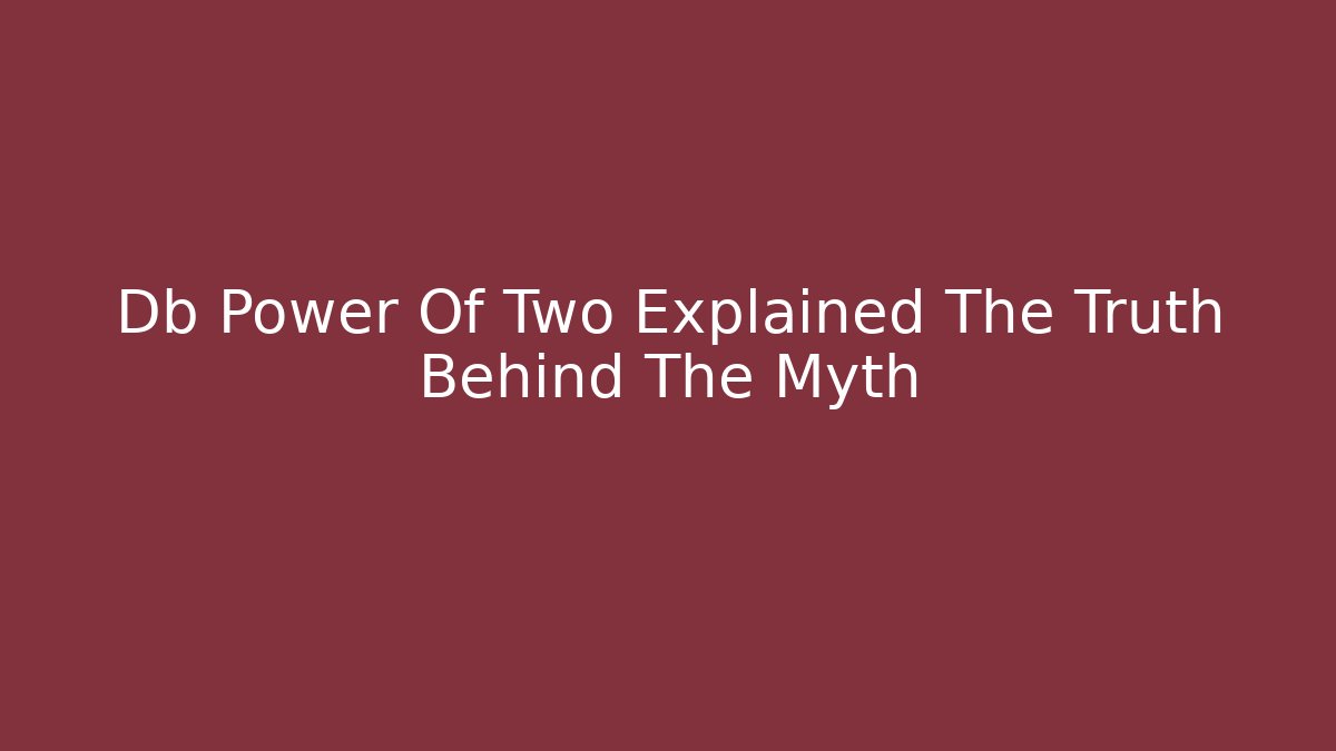 Db Power Of Two Explained The Truth Behind The Myth