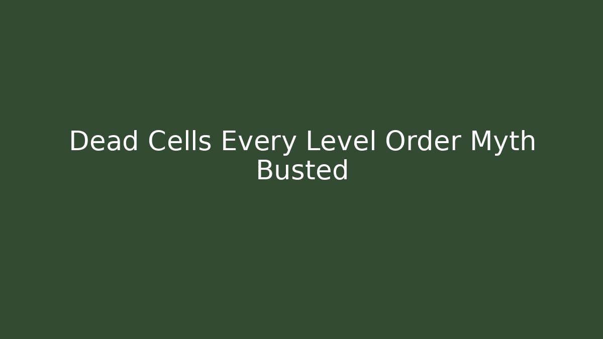 Dead Cells Every Level Order Myth Busted - Create More Assets