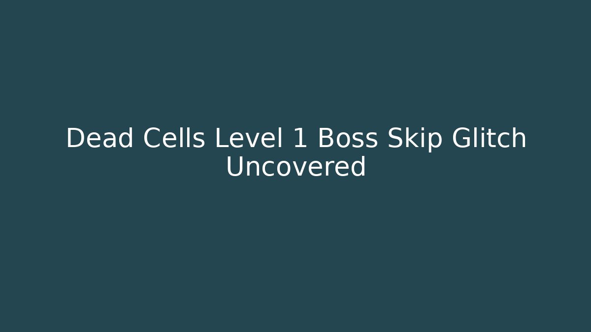 Dead Cells Level 1 Boss Skip Glitch Uncovered