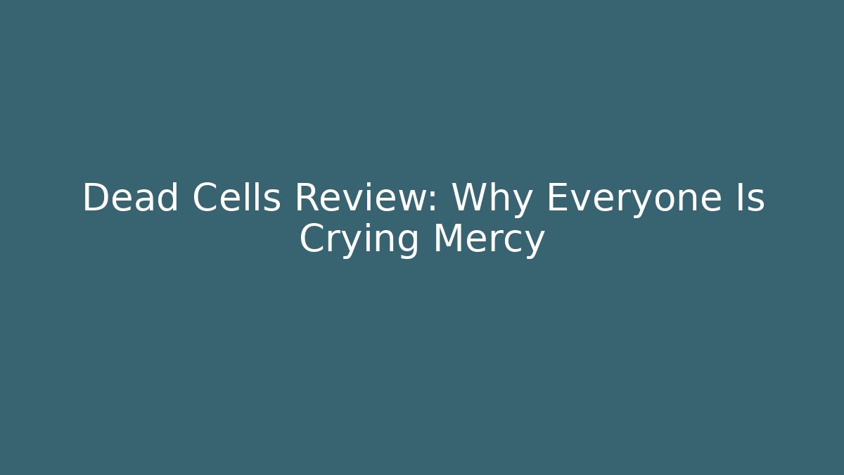 Dead Cells Review: Why Everyone Is Crying Mercy