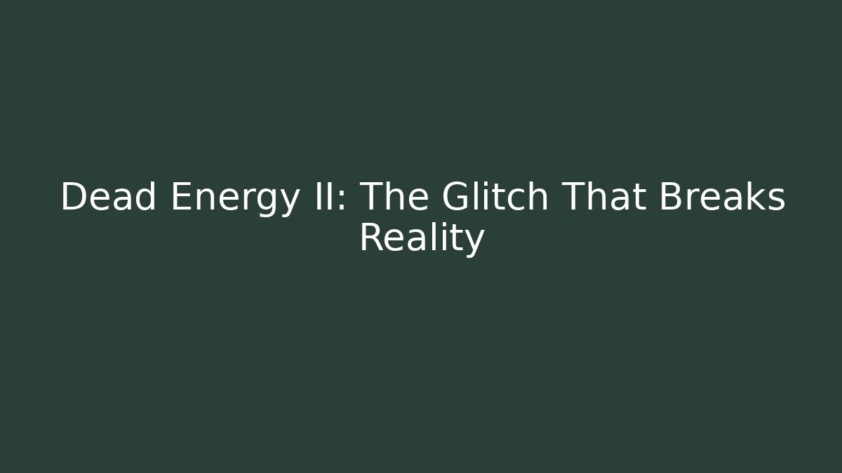 Dead Energy II: The Glitch That Breaks Reality - Create More Assets