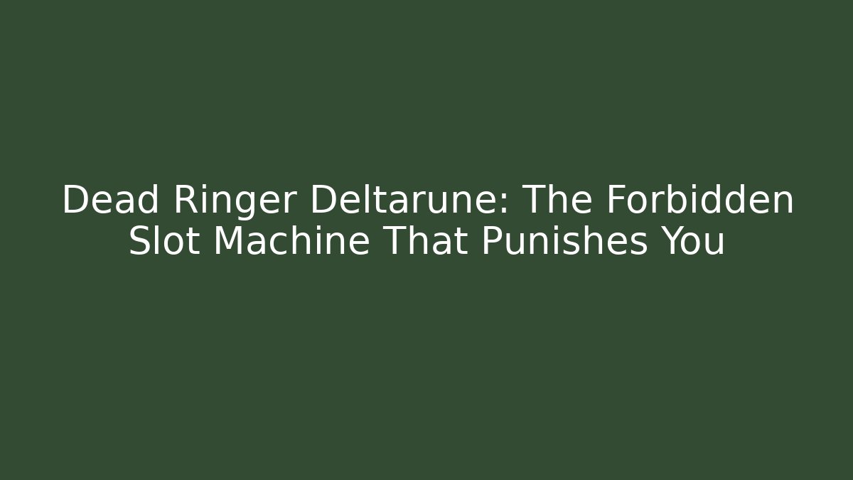 Dead Ringer Deltarune: The Forbidden Slot Machine That Punishes You