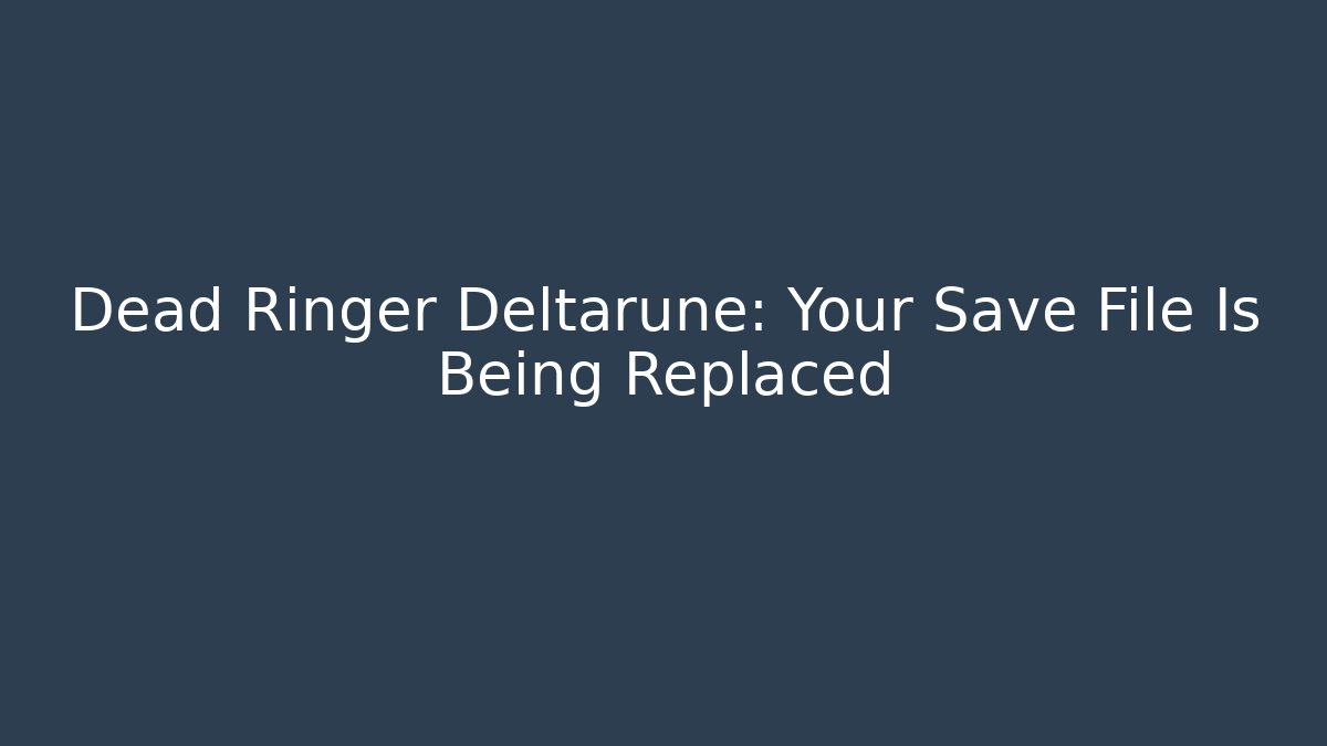 Dead Ringer Deltarune: Your Save File Is Being Replaced