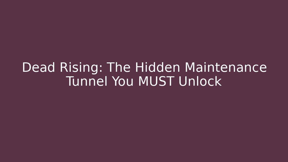 Dead Rising: The Hidden Maintenance Tunnel You MUST Unlock
