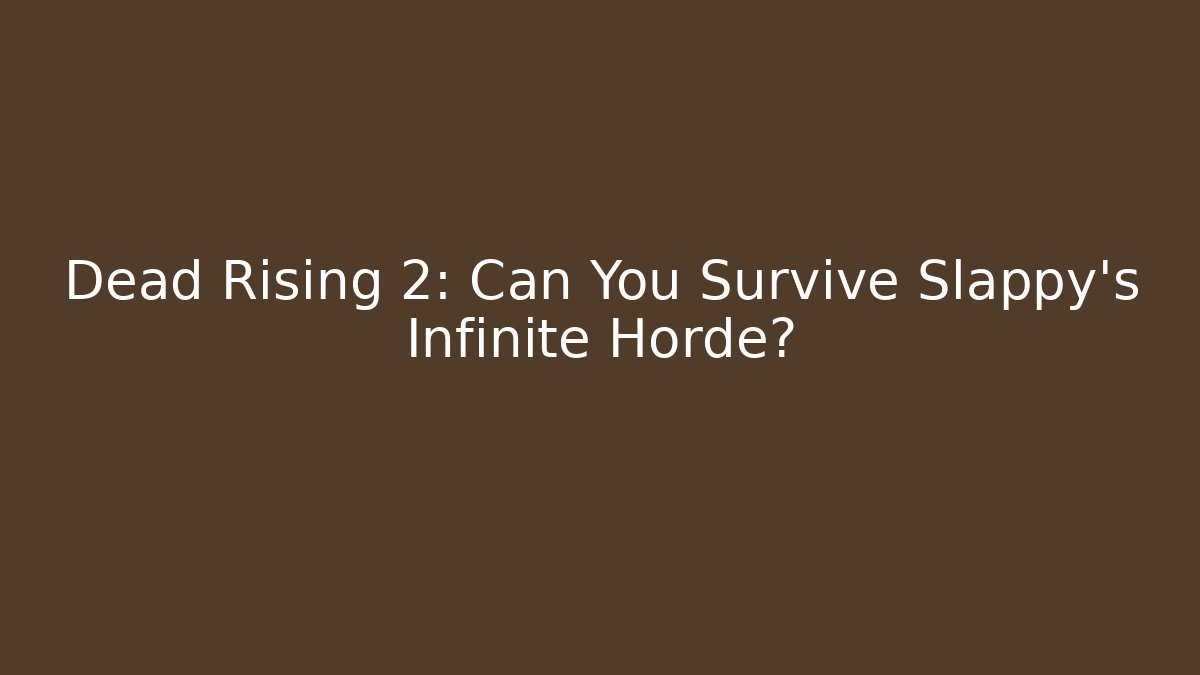 Dead Rising 2: Can You Survive Slappy's Infinite Horde?