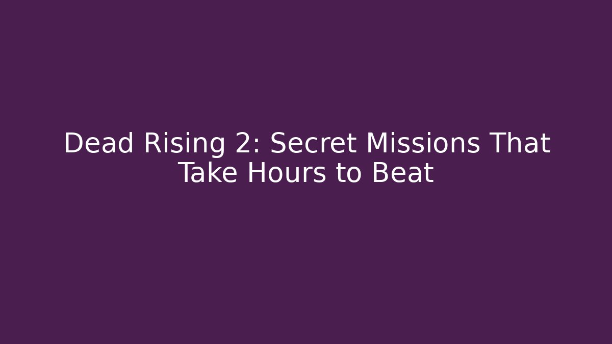 Dead Rising 2: Secret Missions That Take Hours to Beat