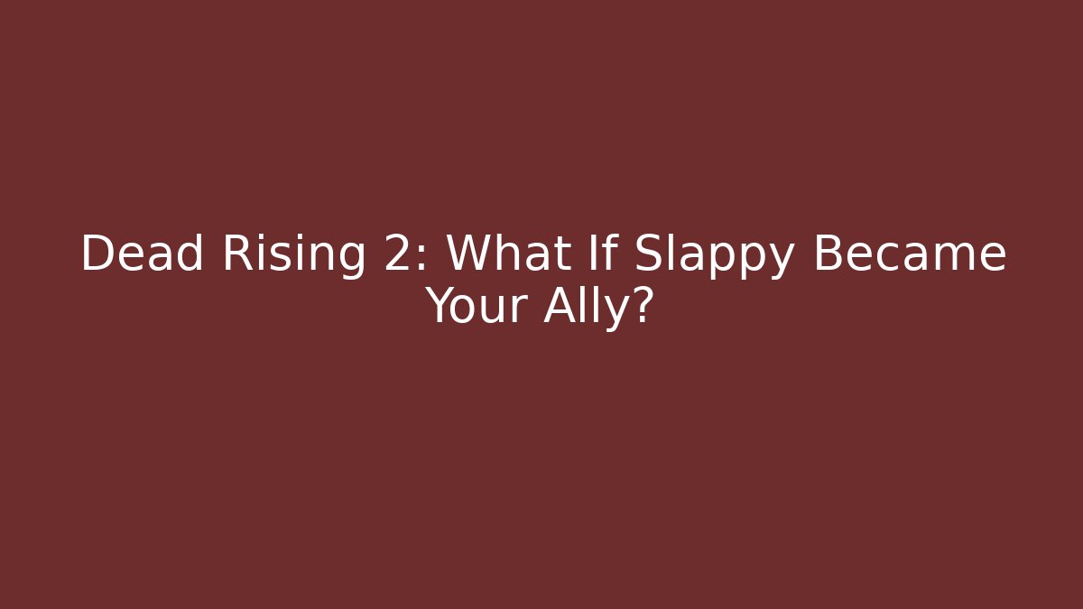 Dead Rising 2: What If Slappy Became Your Ally? - Create More Assets