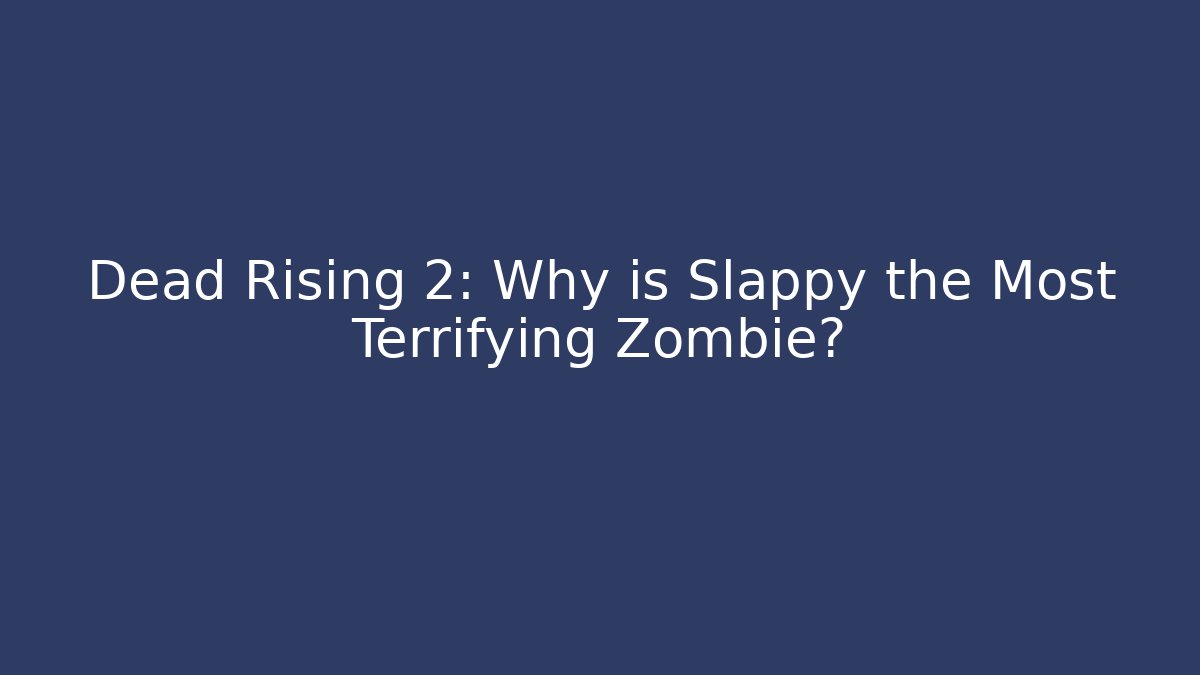 Dead Rising 2: Why is Slappy the Most Terrifying Zombie?