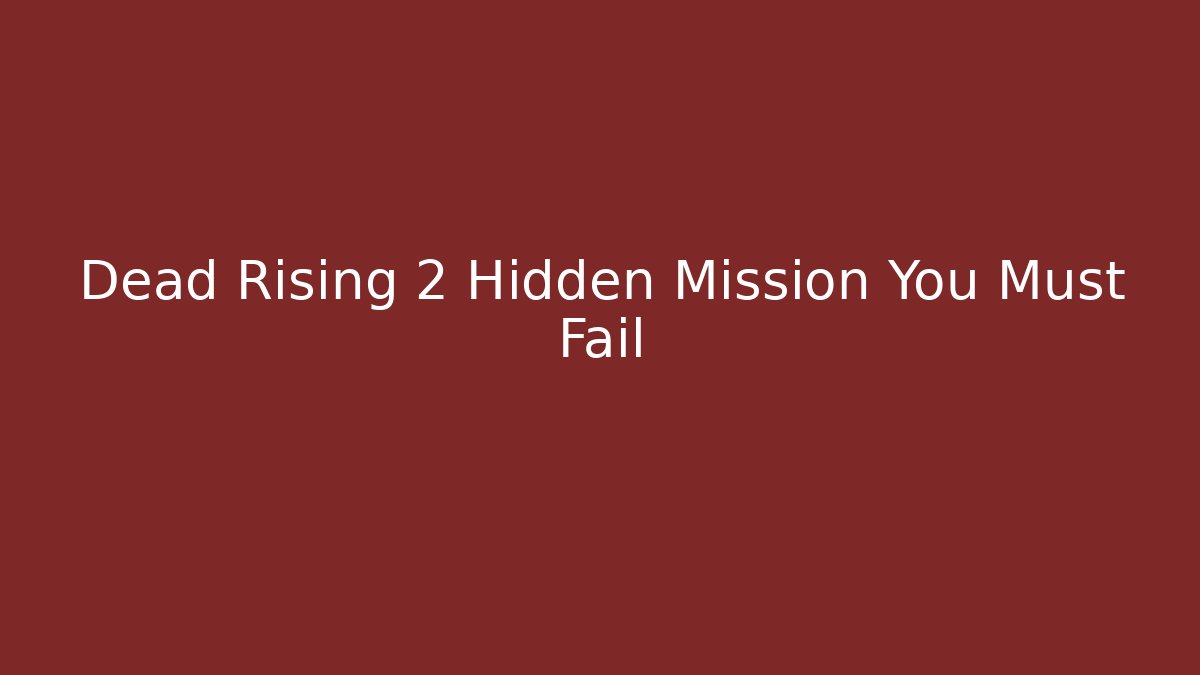 Dead Rising 2 Hidden Mission You Must Fail